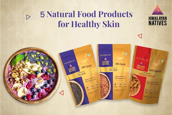 5 Natural Food Products for Healthy Skin